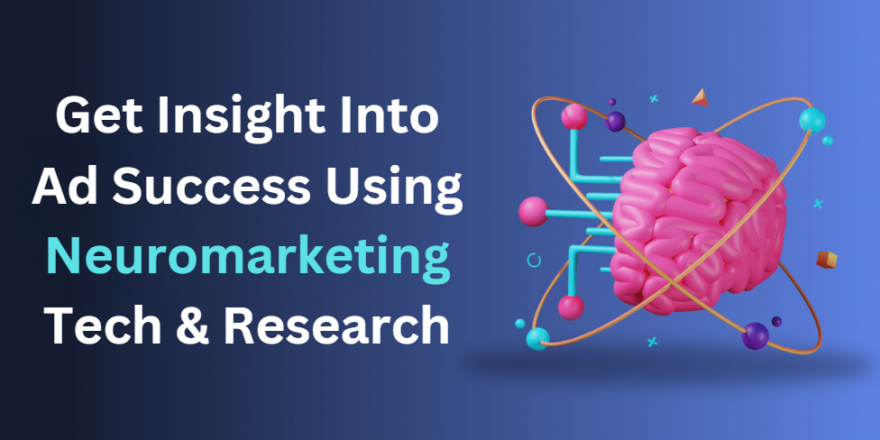 Get Insight Into Ad Success Using Neuromarketing Tech & Research